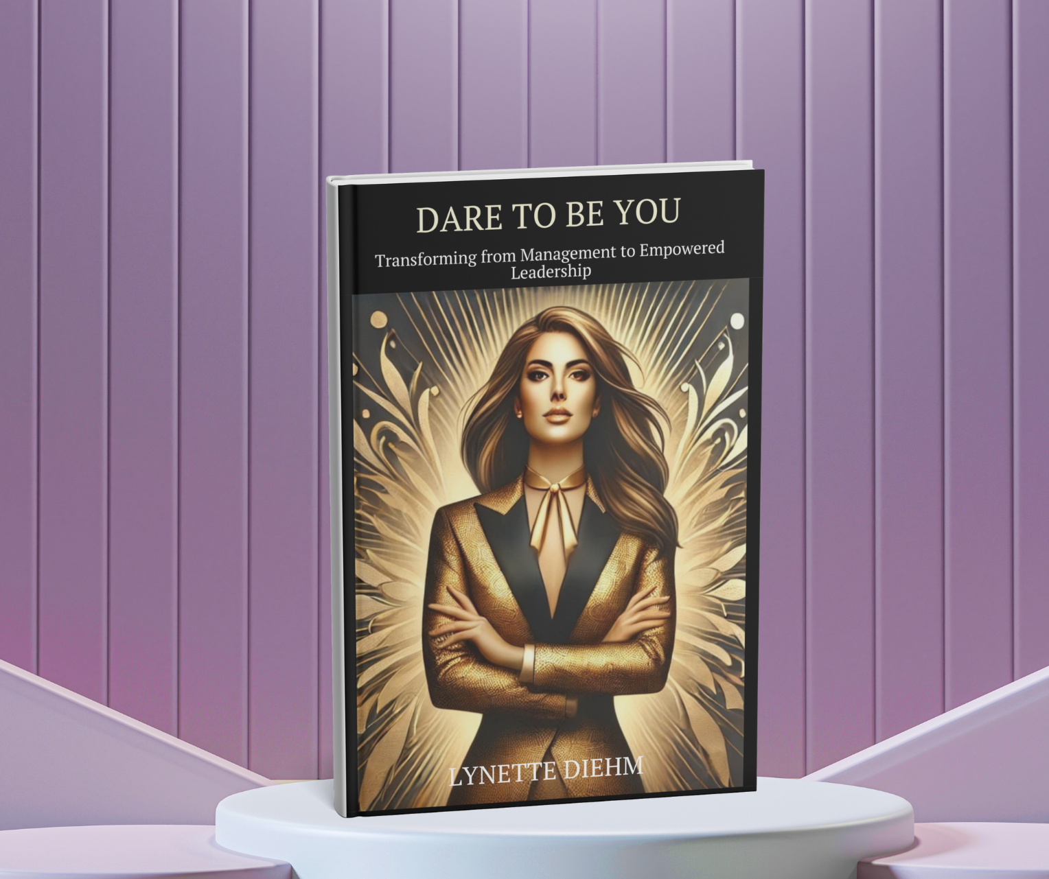 Dare To Be You: Transforming from Management to Empowered Leadership